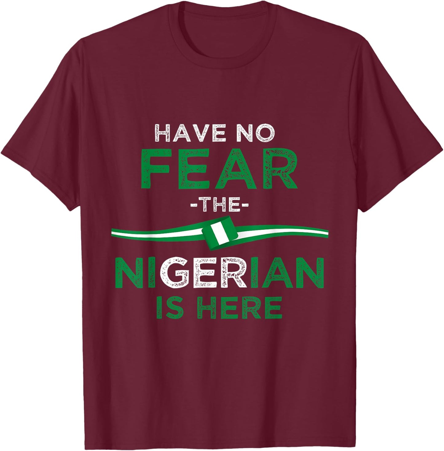 Don't be afraid the Nigerian is here T-Shirt - T-Shirt | Maroon