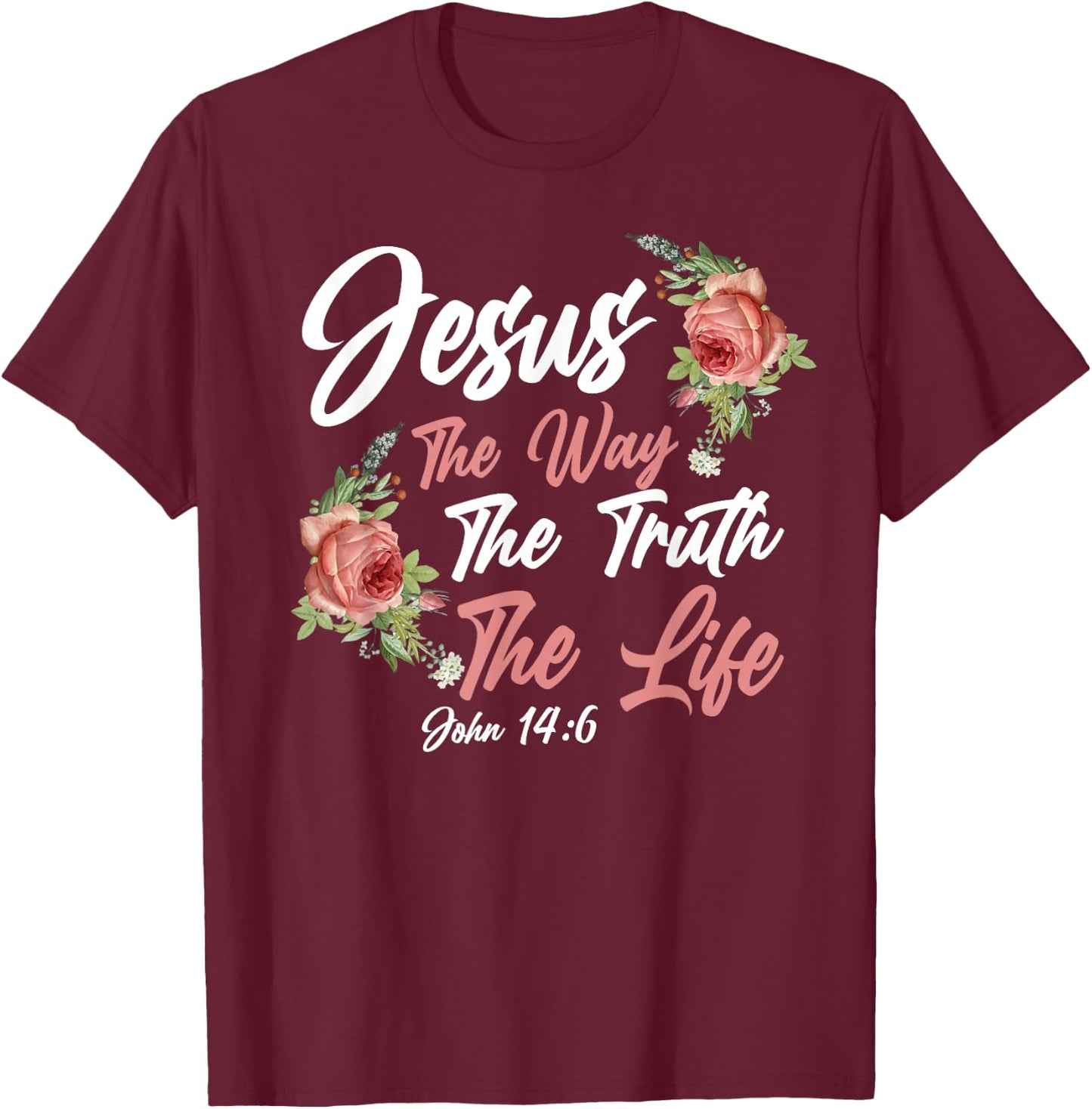 Christian Bible Verse Quote Rose Flower John 14:6 T-Shirt - T-Shirt | Maroon