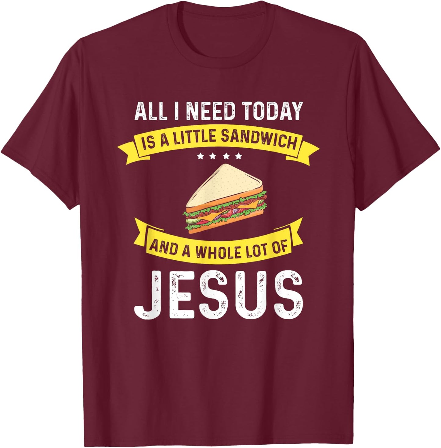 I need Sandwiches and Jesus, Christian God Christ Sandwich T-Shirt - T-Shirt | Maroon