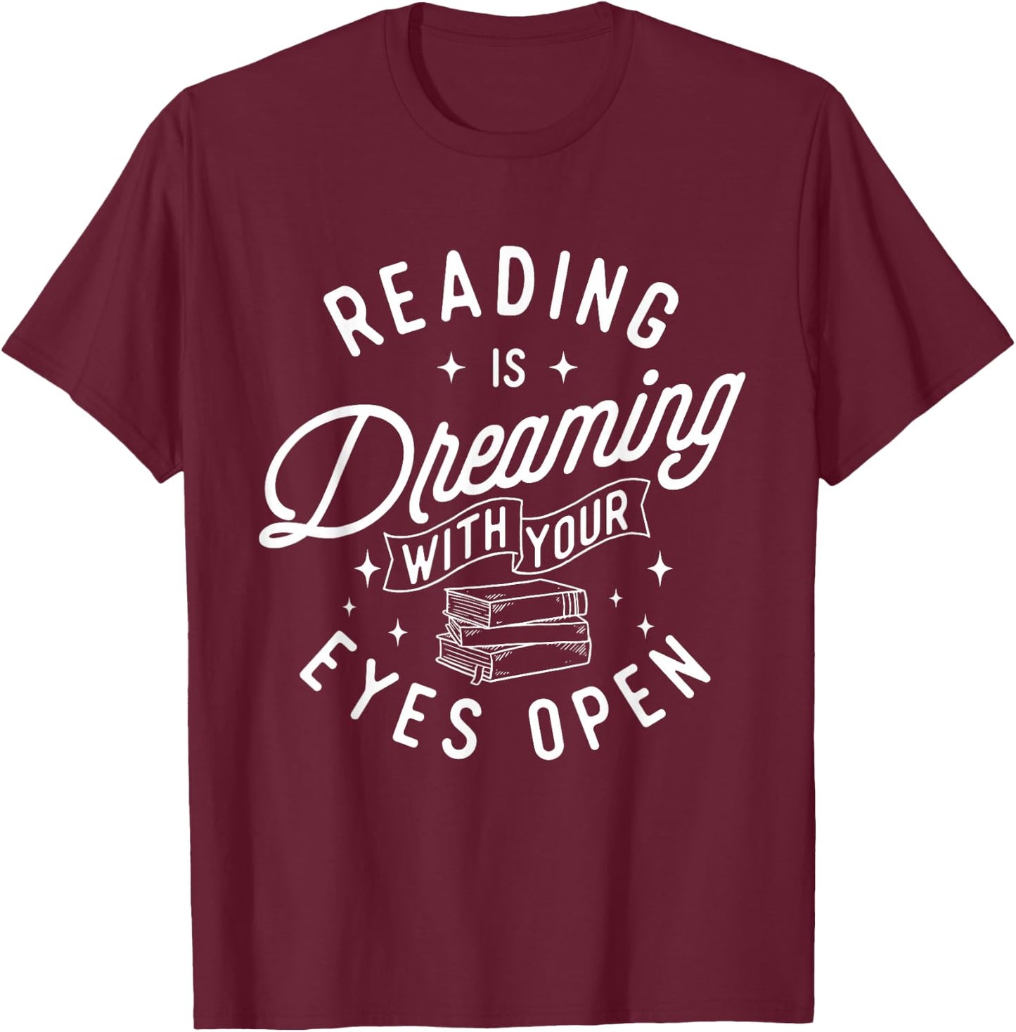 Reading Is Dreaming With Your Eyes Open - Bookworm Books T-Shirt - T-Shirt | Maroon