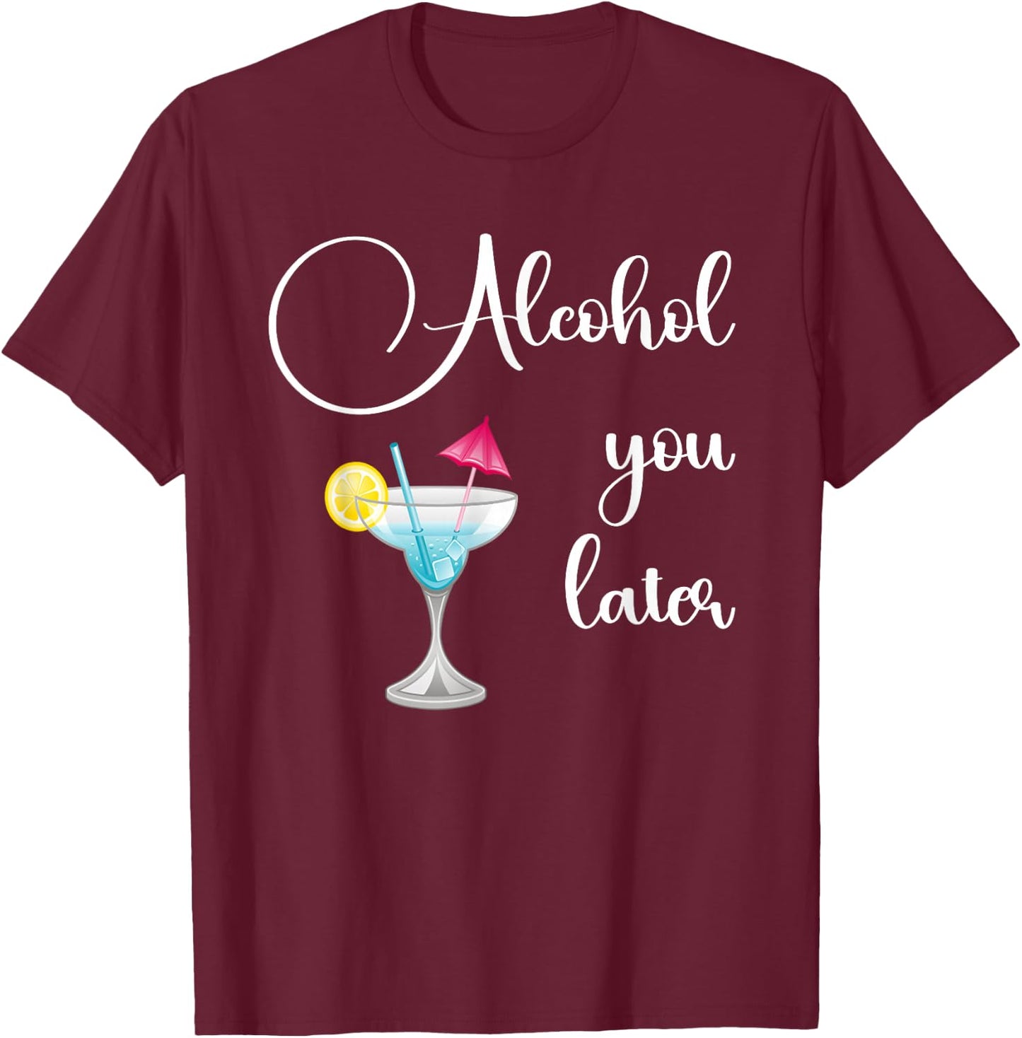 Funny Alcohol You Later, Party Crew Cocktail design T-Shirt - T-Shirt | Maroon