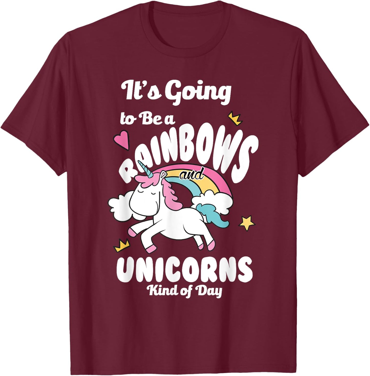 It's Going To Be A Rainbows And Unicorns Kind Of Day Happy T-Shirt - T-Shirt | Maroon