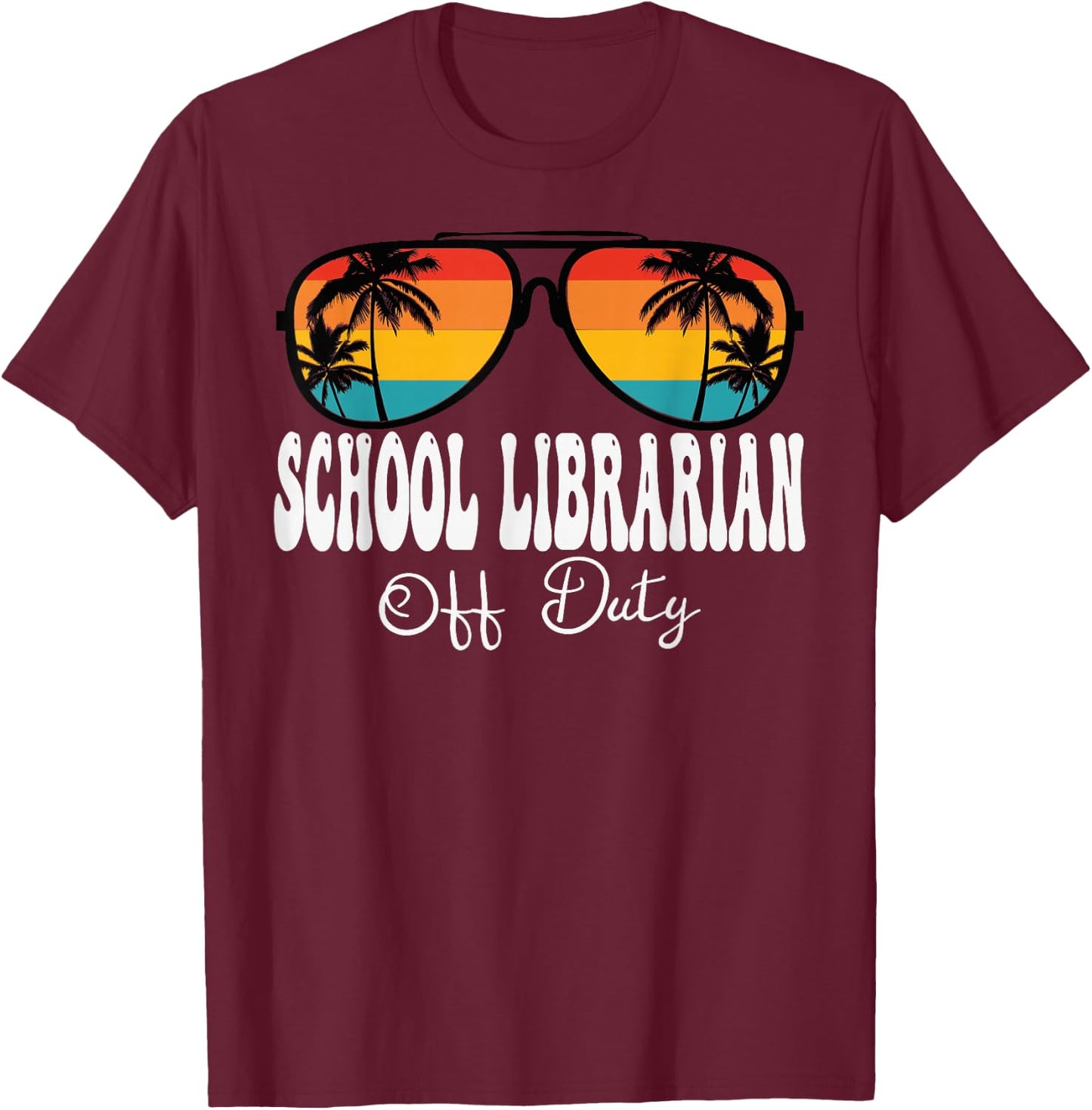 School Librarian Off Duty Sunglasses Last Day Of School T-Shirt - T-Shirt | Maroon