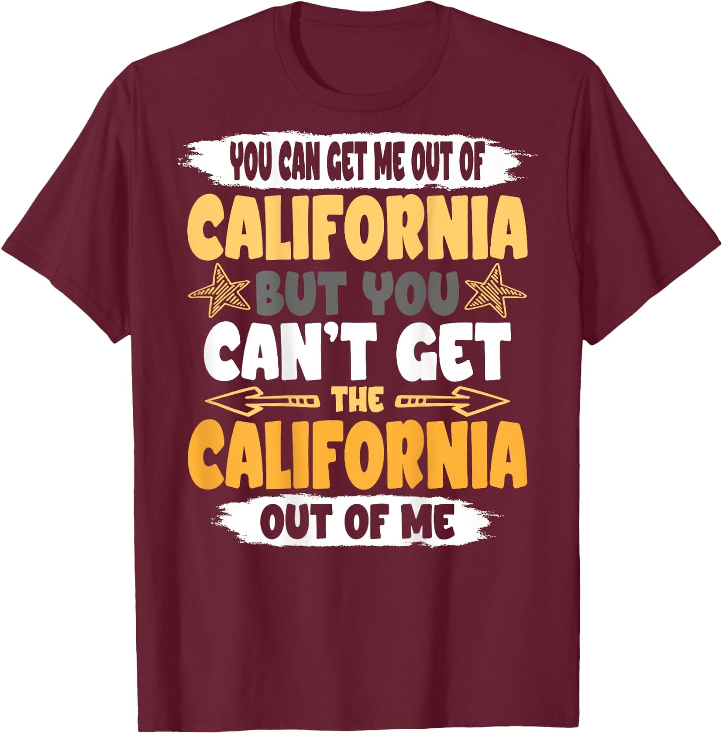 Funny You Can´t Get The California Out Of Me Back Print T-Shirt - T-Shirt | Maroon
