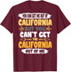Funny You Can´t Get The California Out Of Me Back Print T-Shirt - T-Shirt | Maroon