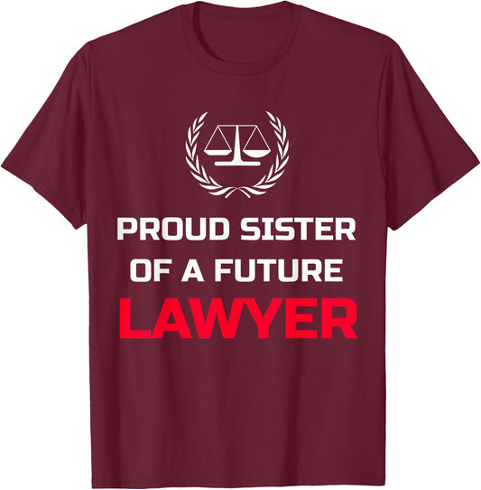 Proud Sister Brother of Future Lawyer Attorney Law Shirt T-Shirt - T-Shirt | Maroon