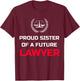 Proud Sister Brother of Future Lawyer Attorney Law Shirt T-Shirt - T-Shirt | Maroon