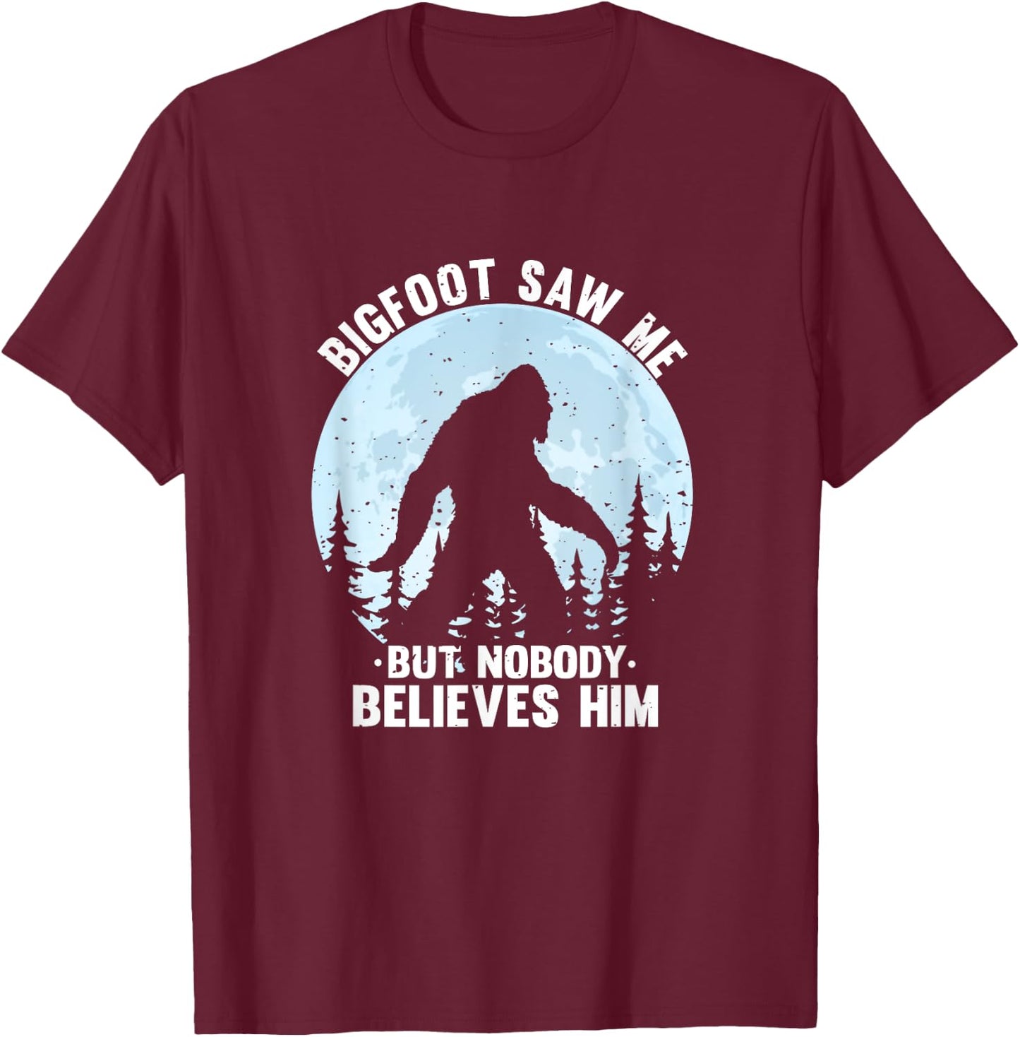 Bigfoot Saw Me But Nobody Believes Him Bigfoot Night Stroll T-Shirt - T-Shirt | Maroon