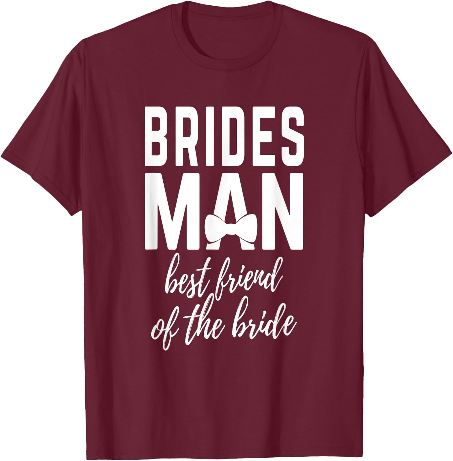 Bridesman Best Friend of The Bride Wedding Bridal Party T-Shirt - T-Shirt | Maroon