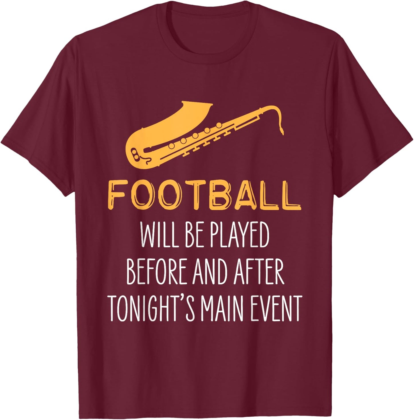 Saxophone for Band Students Football Will Be Played Funny T-Shirt - T-Shirt | Maroon