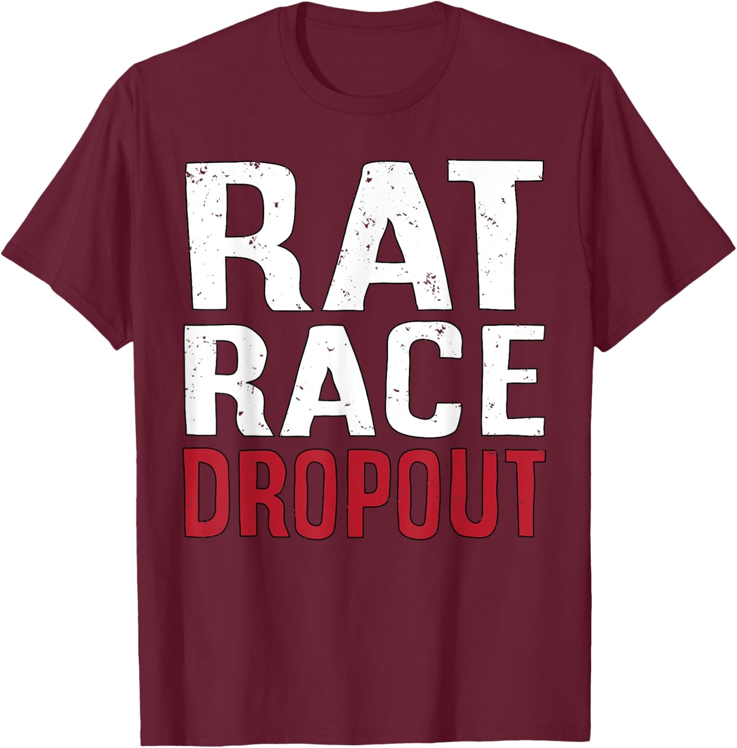 Rat Race Dropout Motivation Men T-Shirt - T-Shirt | Maroon