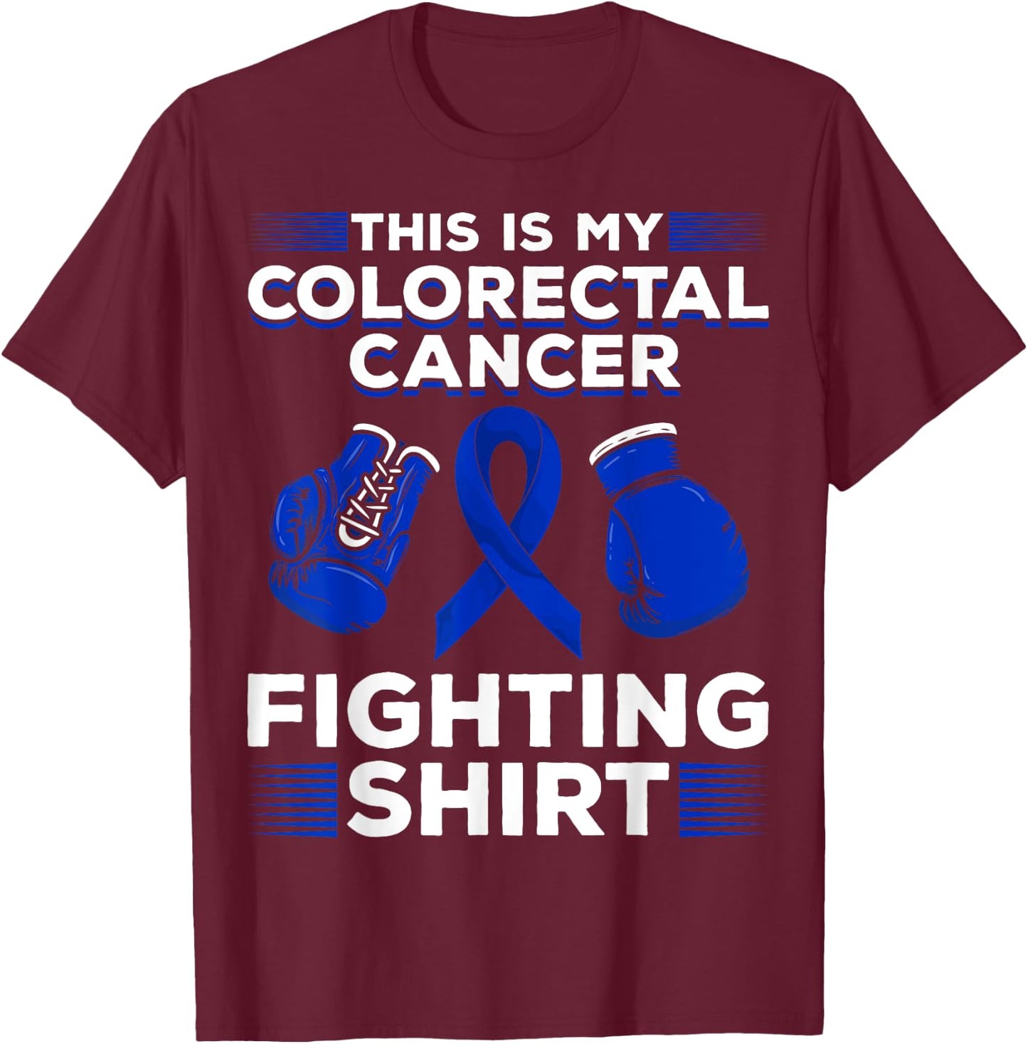 This Is My Colorectal Cancer Fighting Shirt Colon Cancer T-Shirt - T-Shirt | Maroon