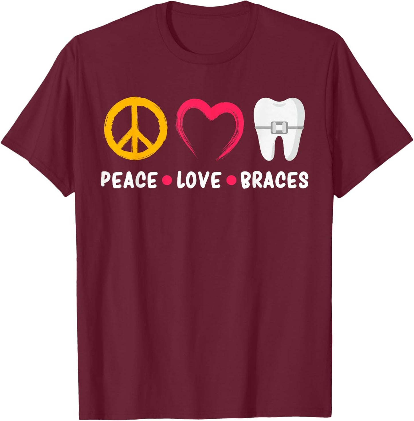 Dentist Funny Orthodontist Peace Love Braces T-Shirt - T-Shirt | Maroon