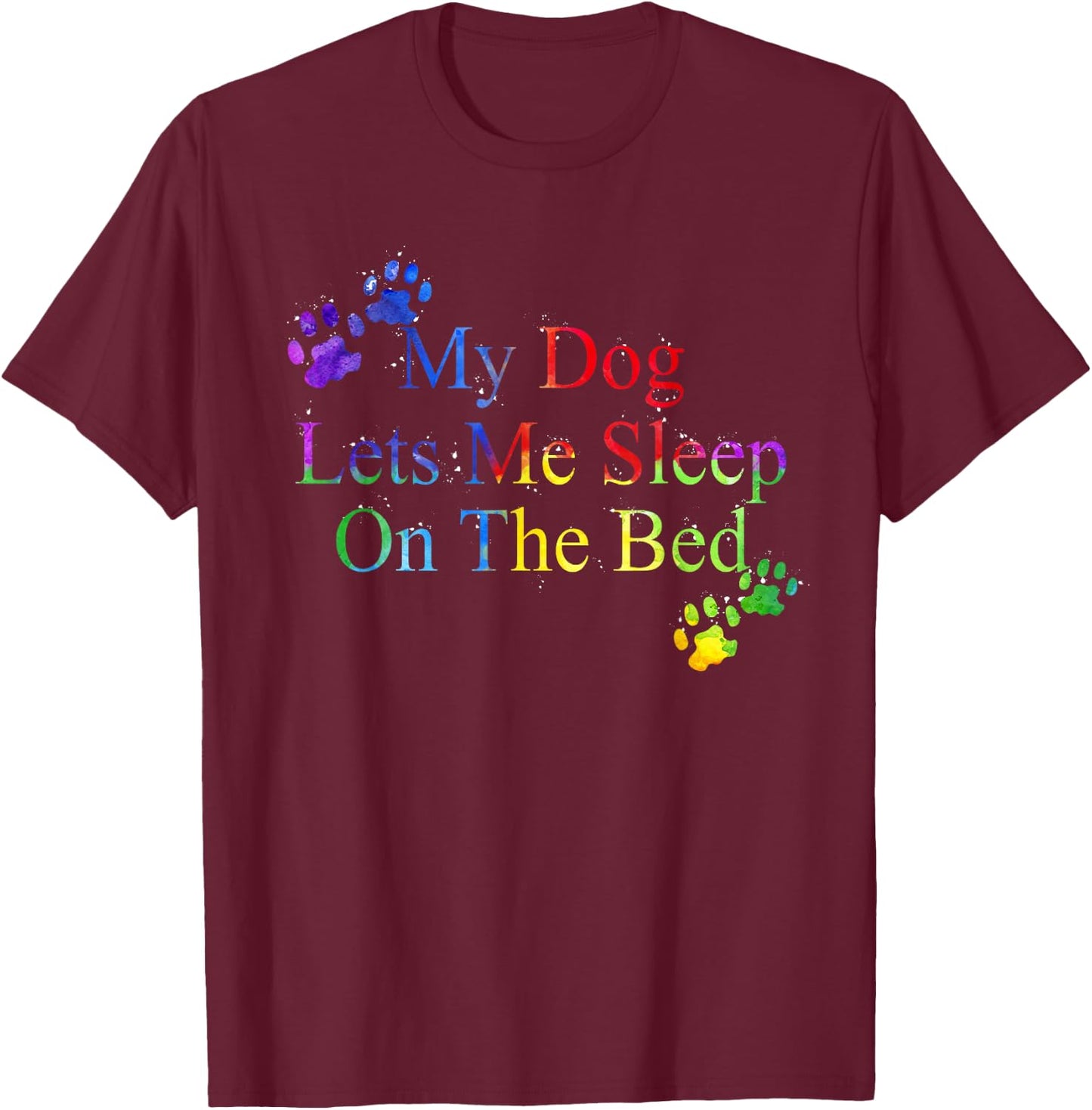 My Dog Let Me Sleep On The Bed Gift Dog Lover Women T-Shirt - T-Shirt | Maroon