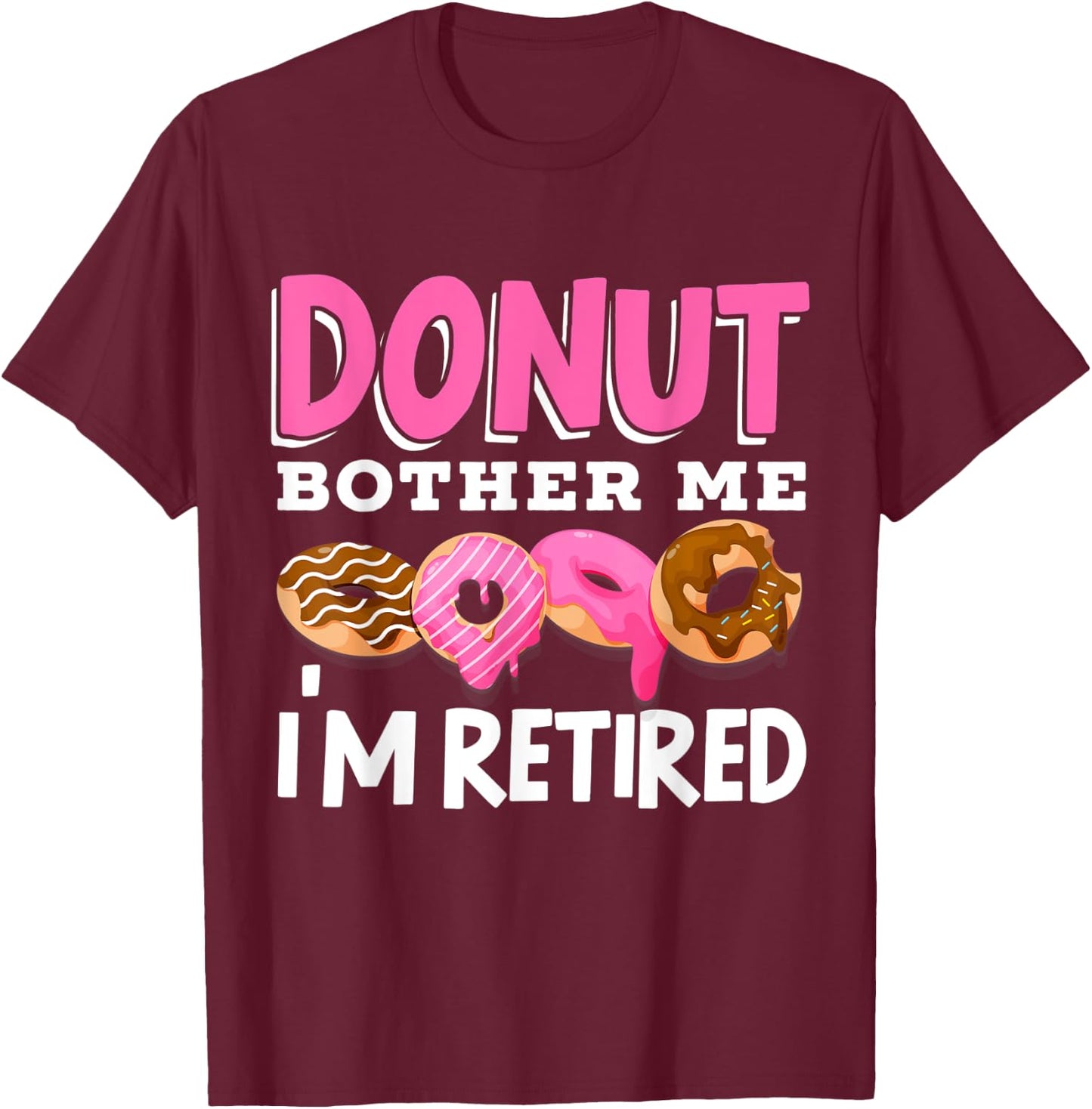 Donut Bother Me I'm Retired Doughnut Retirement Kawaii T-Shirt - T-Shirt | Maroon