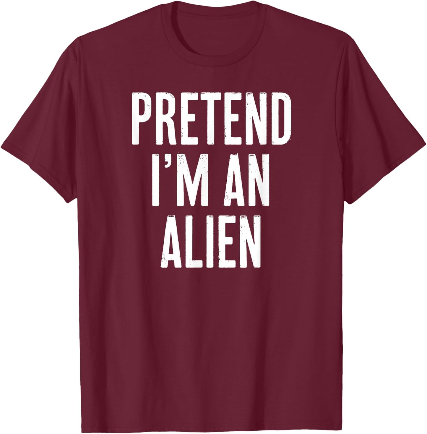 Simple Easy Pretend I'm an Alien Halloween Costume T-Shirt - T-Shirt | Maroon
