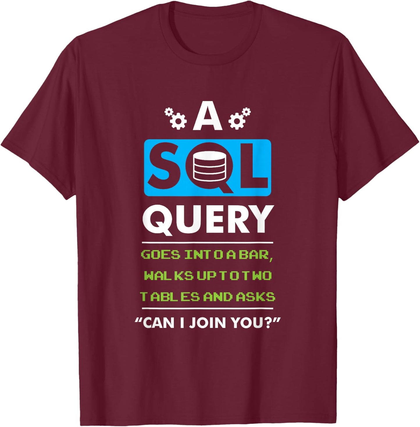 A SQL Query Goes Into A Bar For Database Programmer T-Shirt - T-Shirt | Maroon