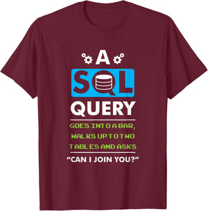 A SQL Query Goes Into A Bar For Database Programmer T-Shirt - T-Shirt | Maroon