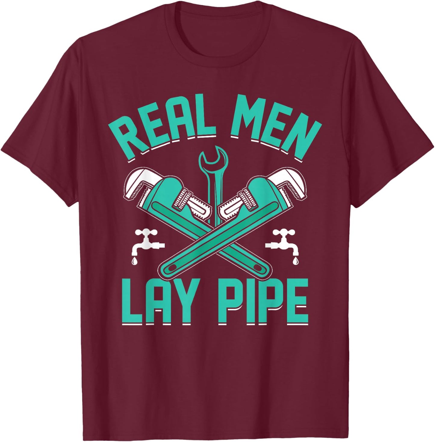 Plumbing I Steamfitter I Pipefitter Real Men Lay Pipe I Plumber , Small T-Shirt - T-Shirt | Maroon