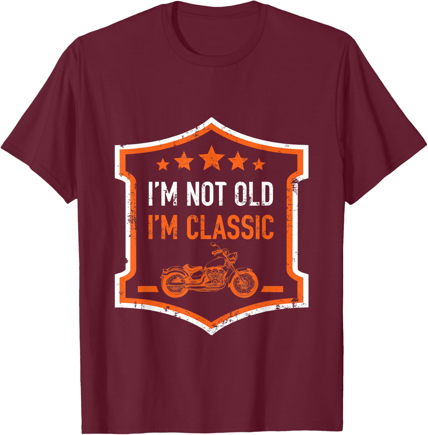 Im Not Old Im Classic Funny Biker Birthday Motorcycle Gift T-Shirt - T-Shirt | Maroon