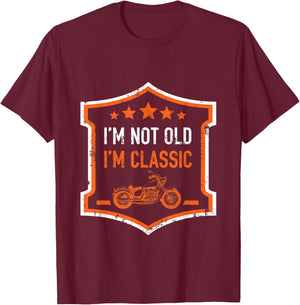 Im Not Old Im Classic Funny Biker Birthday Motorcycle Gift T-Shirt - T-Shirt | Maroon