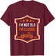 Im Not Old Im Classic Funny Biker Birthday Motorcycle Gift T-Shirt - T-Shirt | Maroon