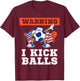Soccer. Funny warning. I kick balls. T-Shirt - T-Shirt | Maroon