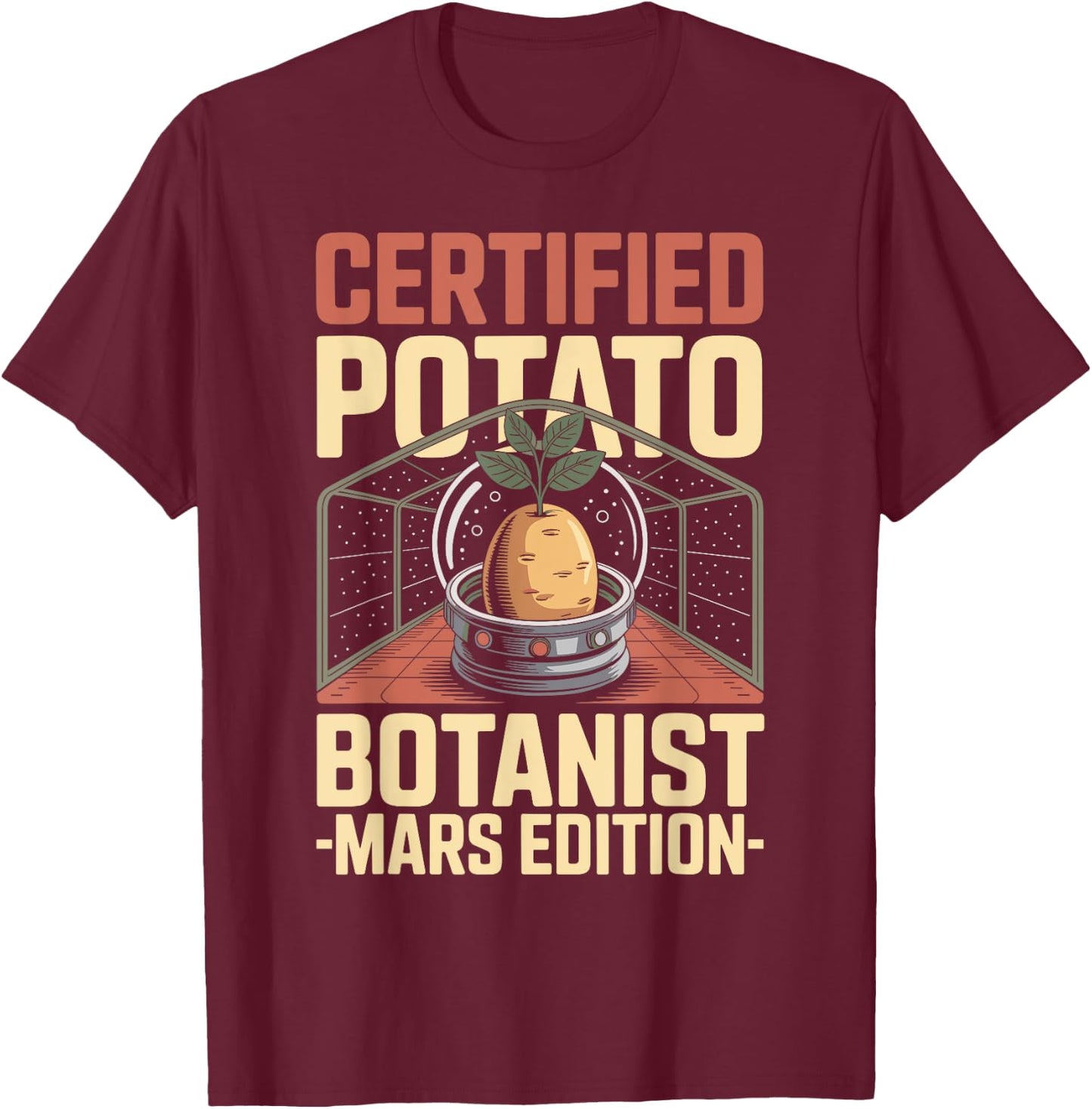Martian Gardening, Potato Botanist, Interplanetary Plant Fun T-Shirt - T-Shirt | Maroon
