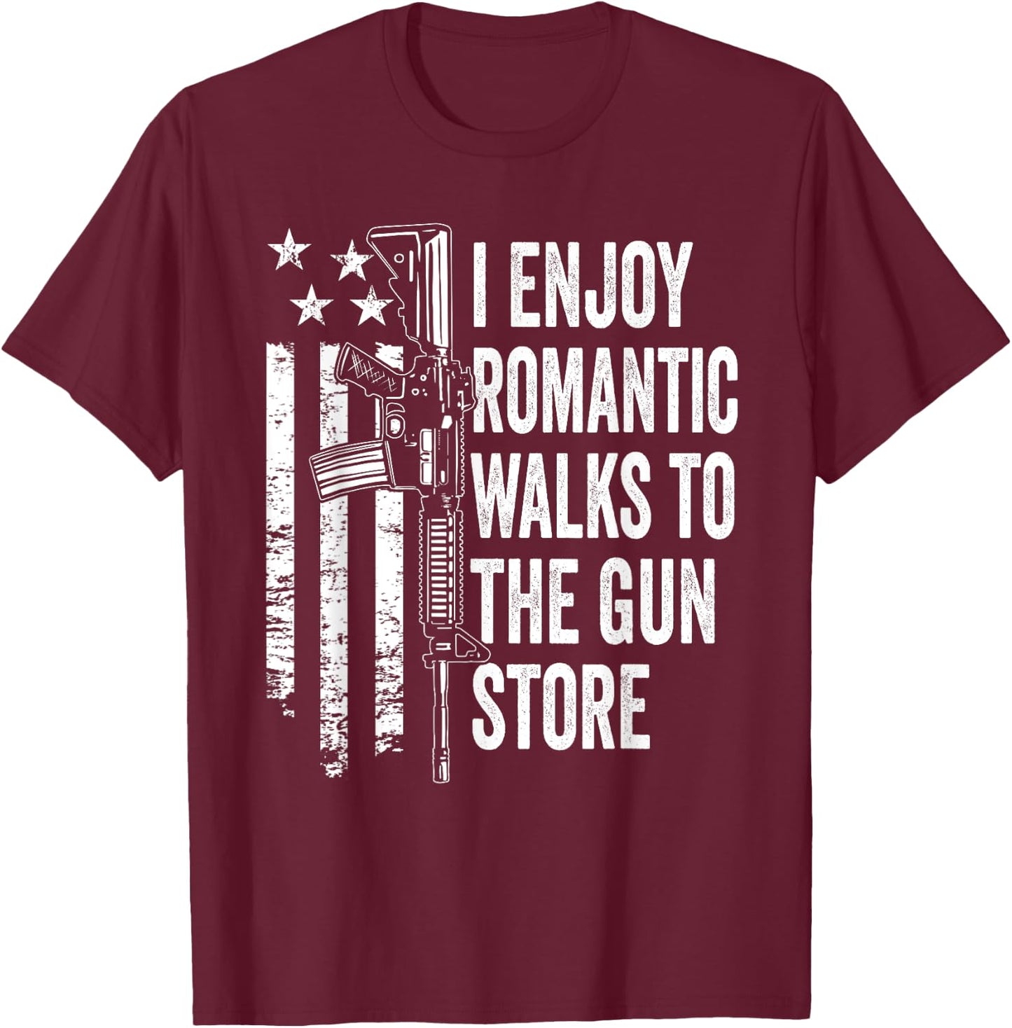 I Enjoy Romantic Walks To The Gun Store Pro Gun Owner Rights T-Shirt - T-Shirt | Maroon