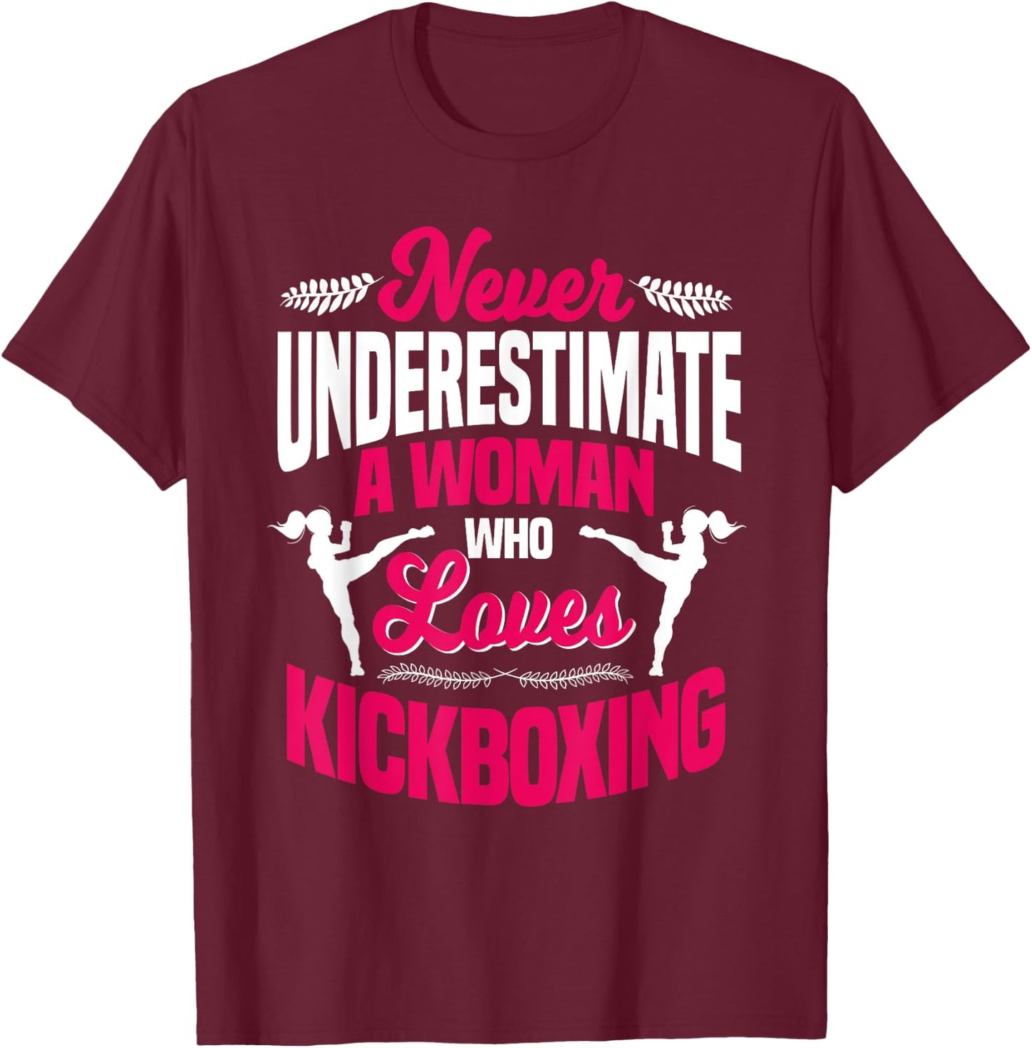 Never Underestimate A Woman Who Loves Kickboxing Kickboxer T-Shirt - T-Shirt | Maroon
