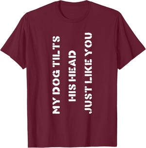 Funny Dog Head Tilt Joke Dog Owner Humor T-Shirt - T-Shirt | Maroon