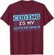 Coding Is My Superpower Coder Programmer Code Sayings T-Shirt - T-Shirt | Maroon