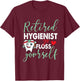 Retired Hygienist Go Floss Yourself Funny Dental Retirement T-Shirt - T-Shirt | Maroon