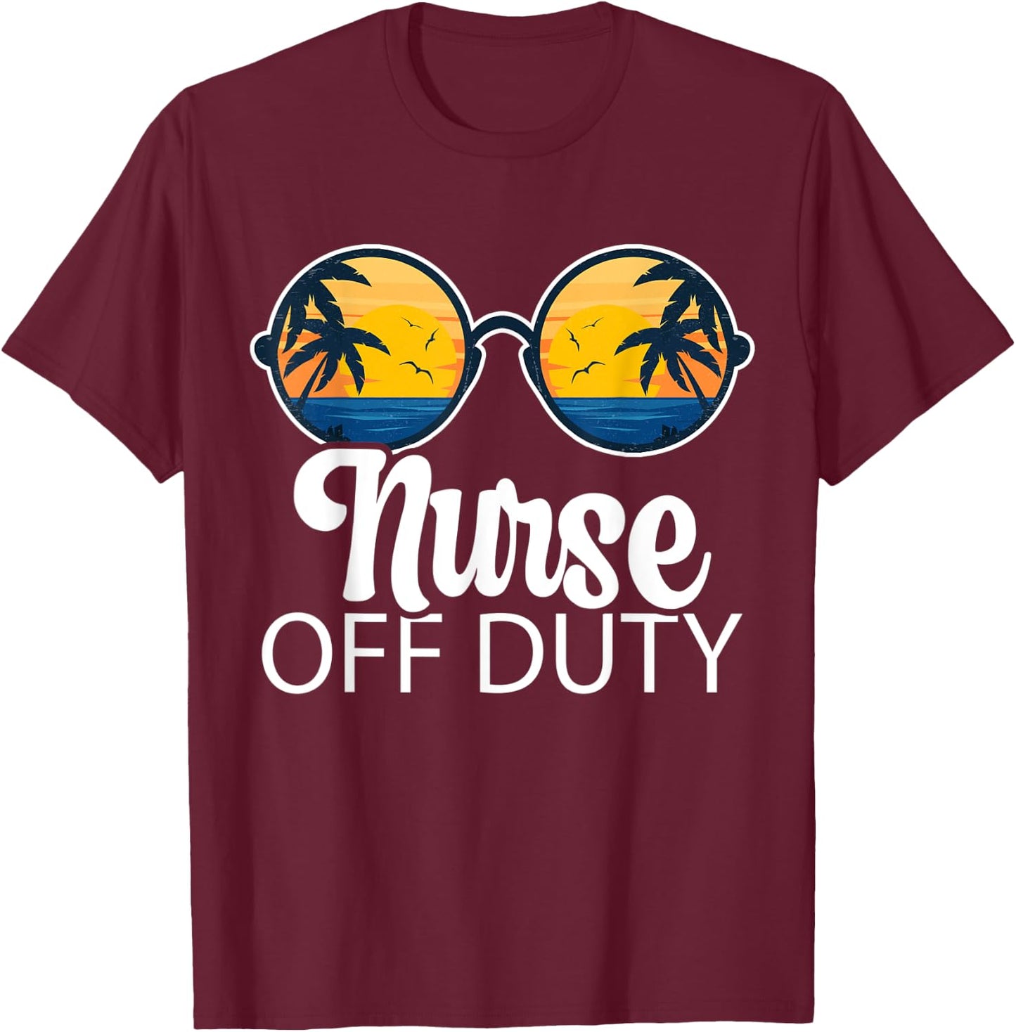 Nurse Off Duty Sunglasses Beach Sunset Summer Nurses Women T-Shirt - T-Shirt | Maroon