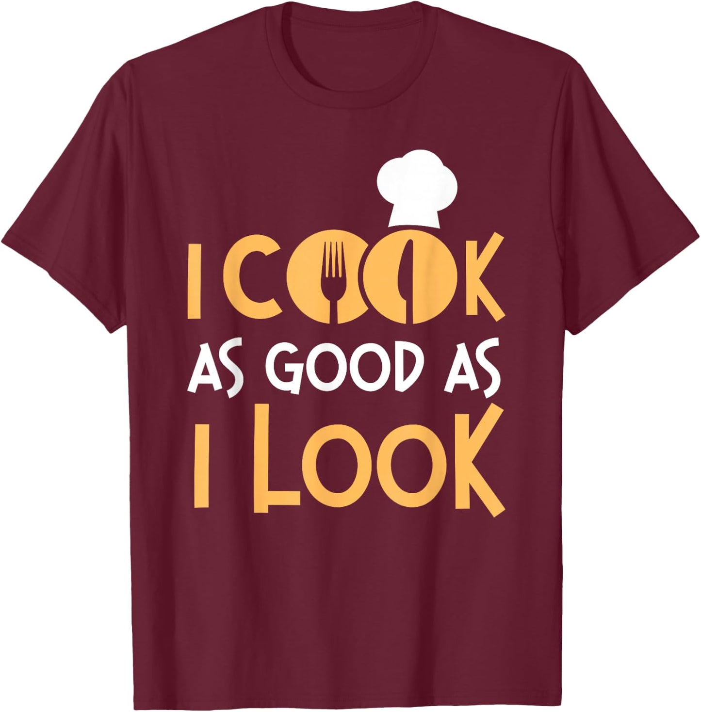 Cooking Cook Kitchen Chef I Cook As Good As I Look T-Shirt - T-Shirt | Maroon