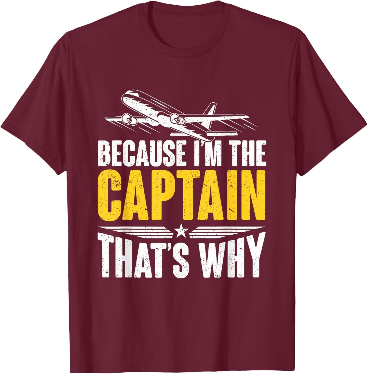 Because I'm The Captain That's Why For Pilots Aviator T-Shirt - T-Shirt | Maroon