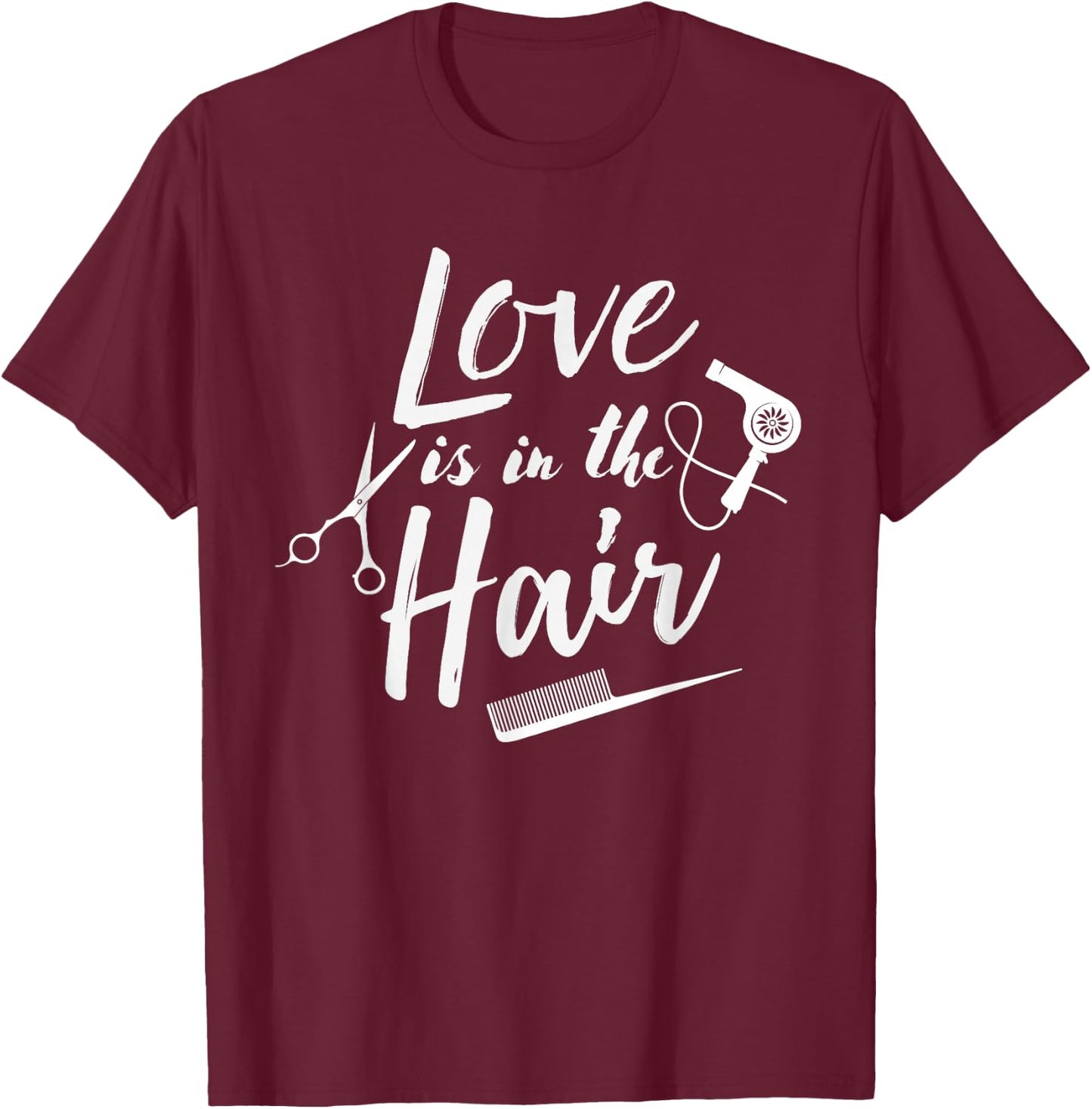 Love is in the Hair - Hairstylist, Hairdresser, Beautician T-Shirt - T-Shirt | Maroon
