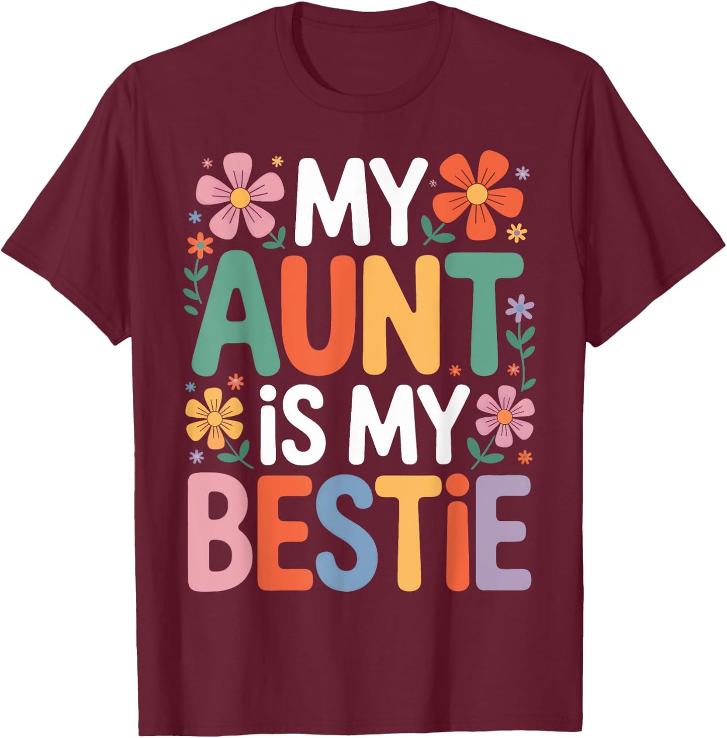 My Aunt Is My Bestie Cute Florals Family Matching Day T-Shirt - T-Shirt | Maroon
