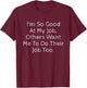 I'm So Good At My Job Freelance Professionals Managers Team T-Shirt - T-Shirt | Maroon