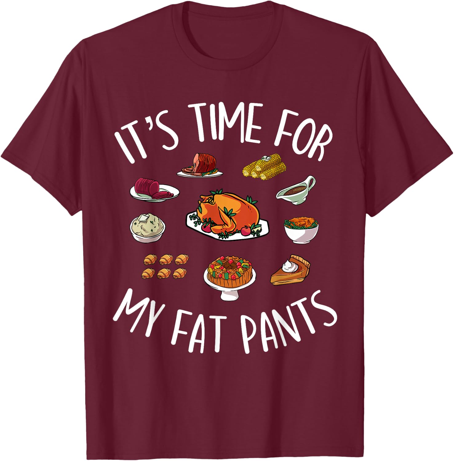 Funny Thanksgiving Meal Outfit - Get Your Fat Pants Ready T-Shirt - T-Shirt | Maroon