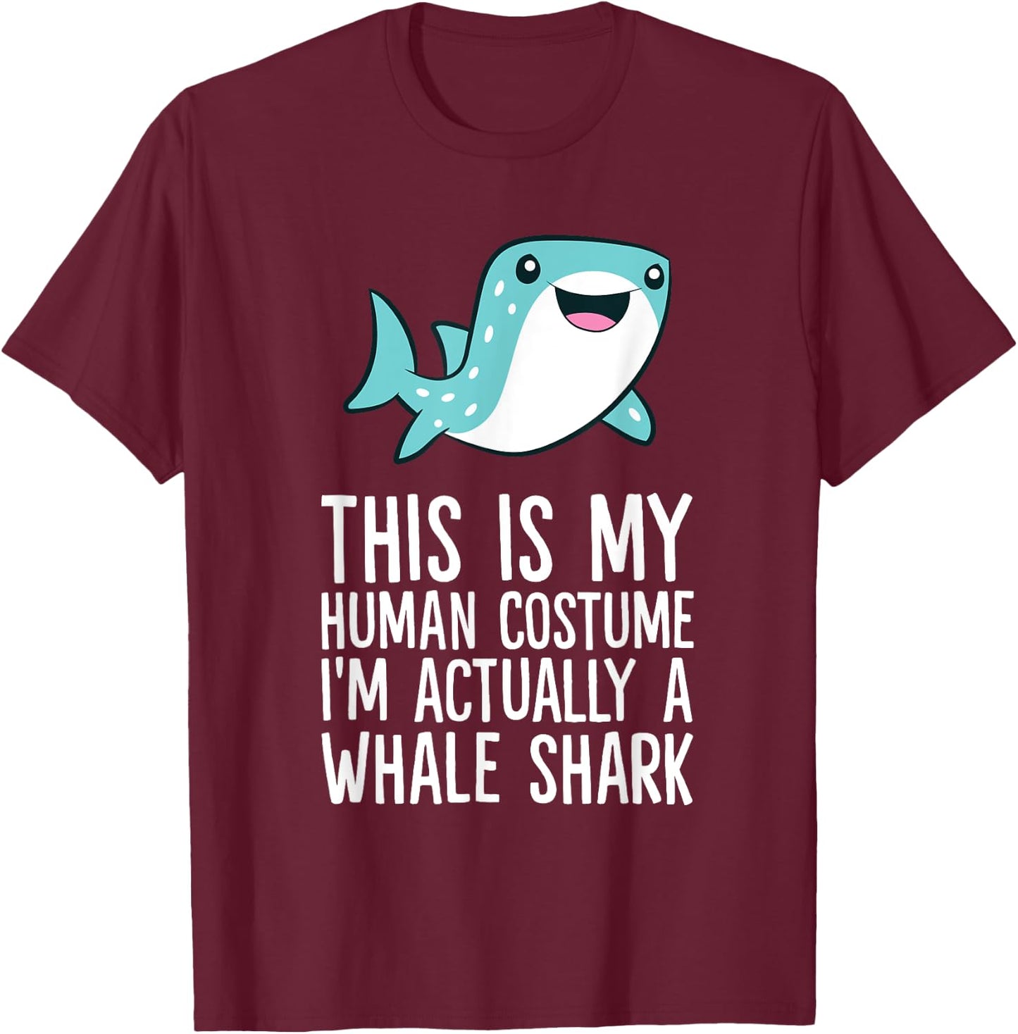 This Is My Human Costume I'm Actually A Whale Shark T-Shirt - T-Shirt | Maroon