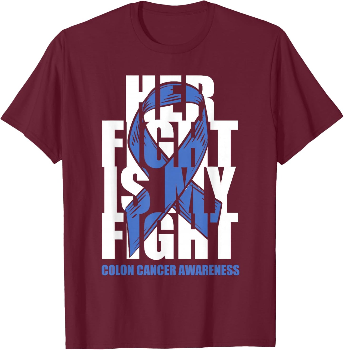 Colon Cancer Awareness Month Dark Blue Ribbon Her Fight Gift T-Shirt - T-Shirt | Maroon