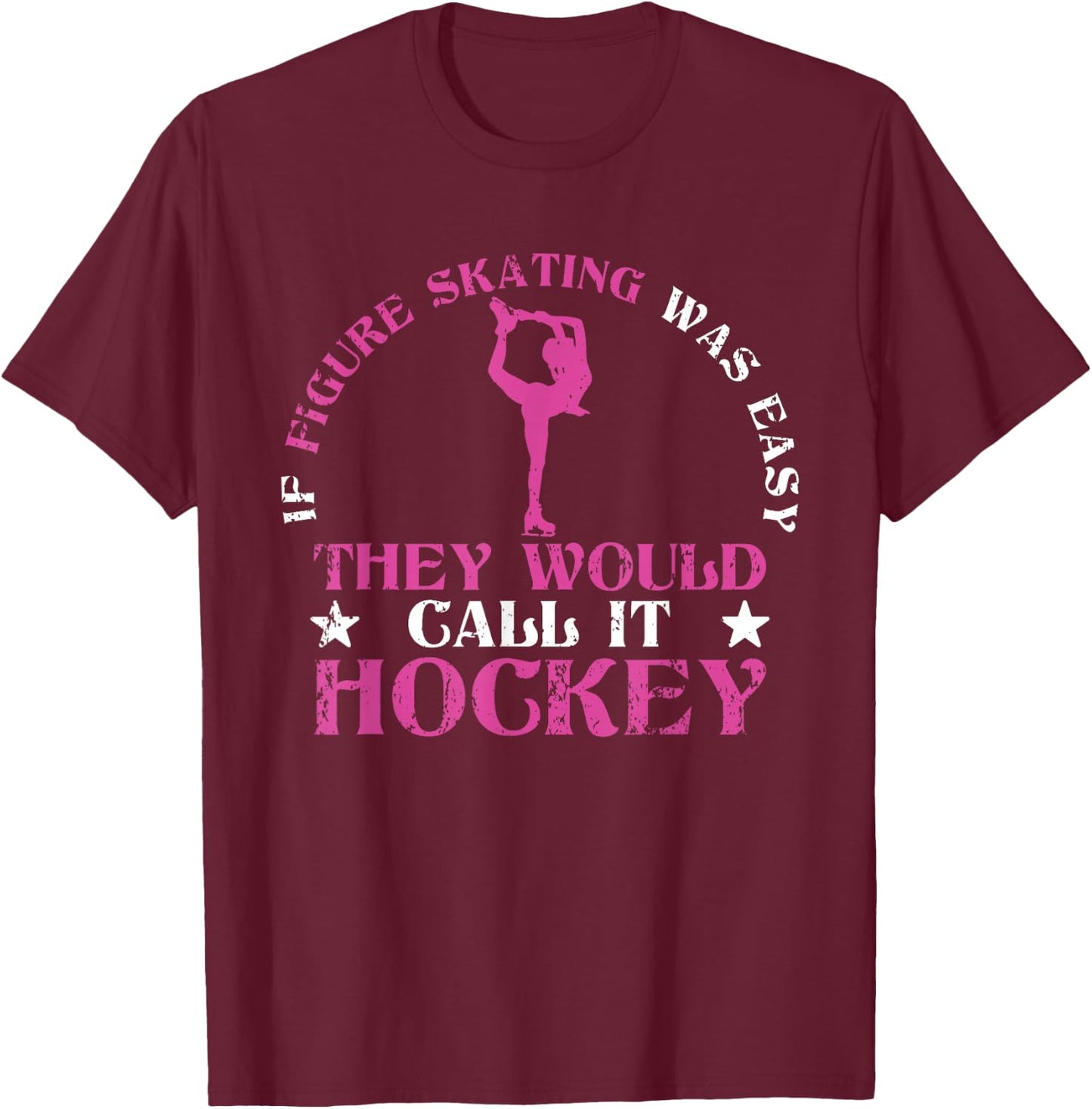 If Figure Skating Was Easy They Would Call It Hockey Skaters T-Shirt - T-Shirt | Maroon