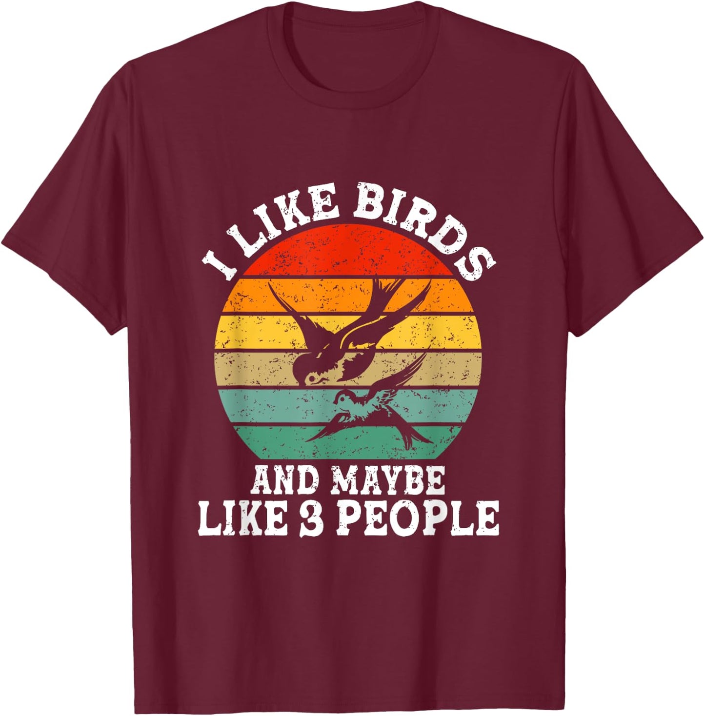 I Like Birds And Maybe 3 People Funny Retro T-Shirt - T-Shirt | Maroon