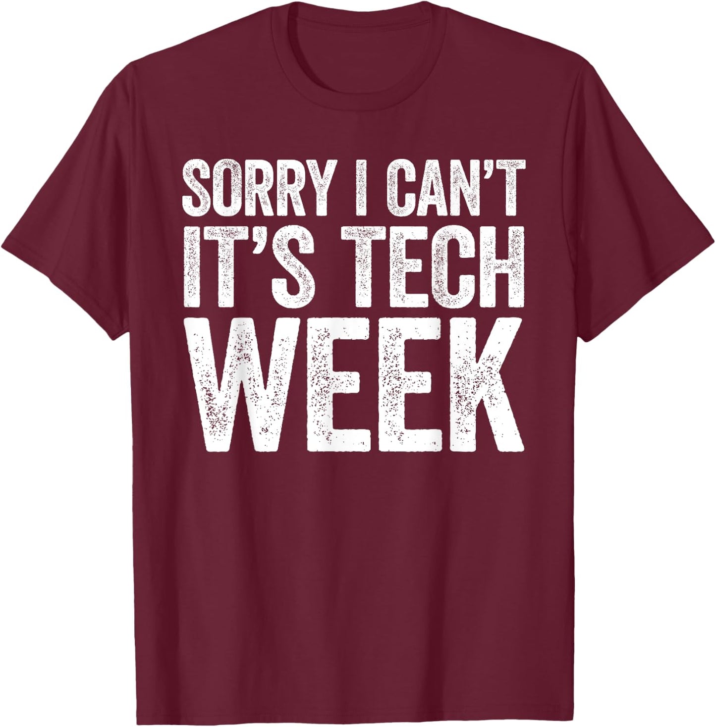 Sorry I Can't It's Tech Week Shirt Theatre Rehearsal T-Shirt - T-Shirt | Maroon