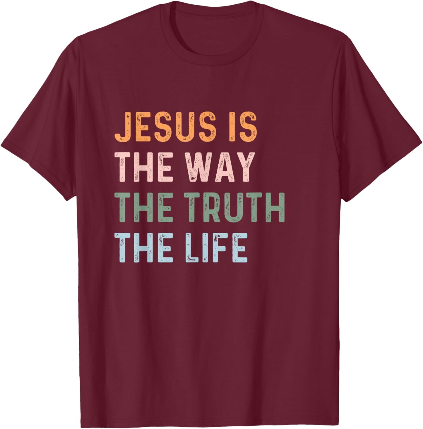 Jesus Is The Way The Truth The Life Christian Quote T-Shirt - T-Shirt | Maroon