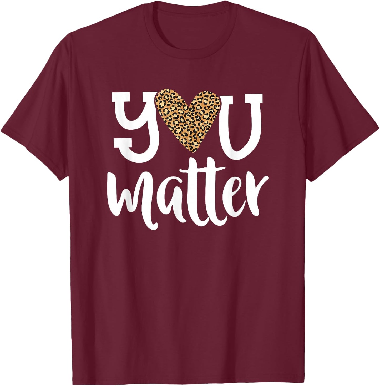 You Matter Leopard Print Teacher Kind Counselor Kindness T-Shirt - T-Shirt | Maroon