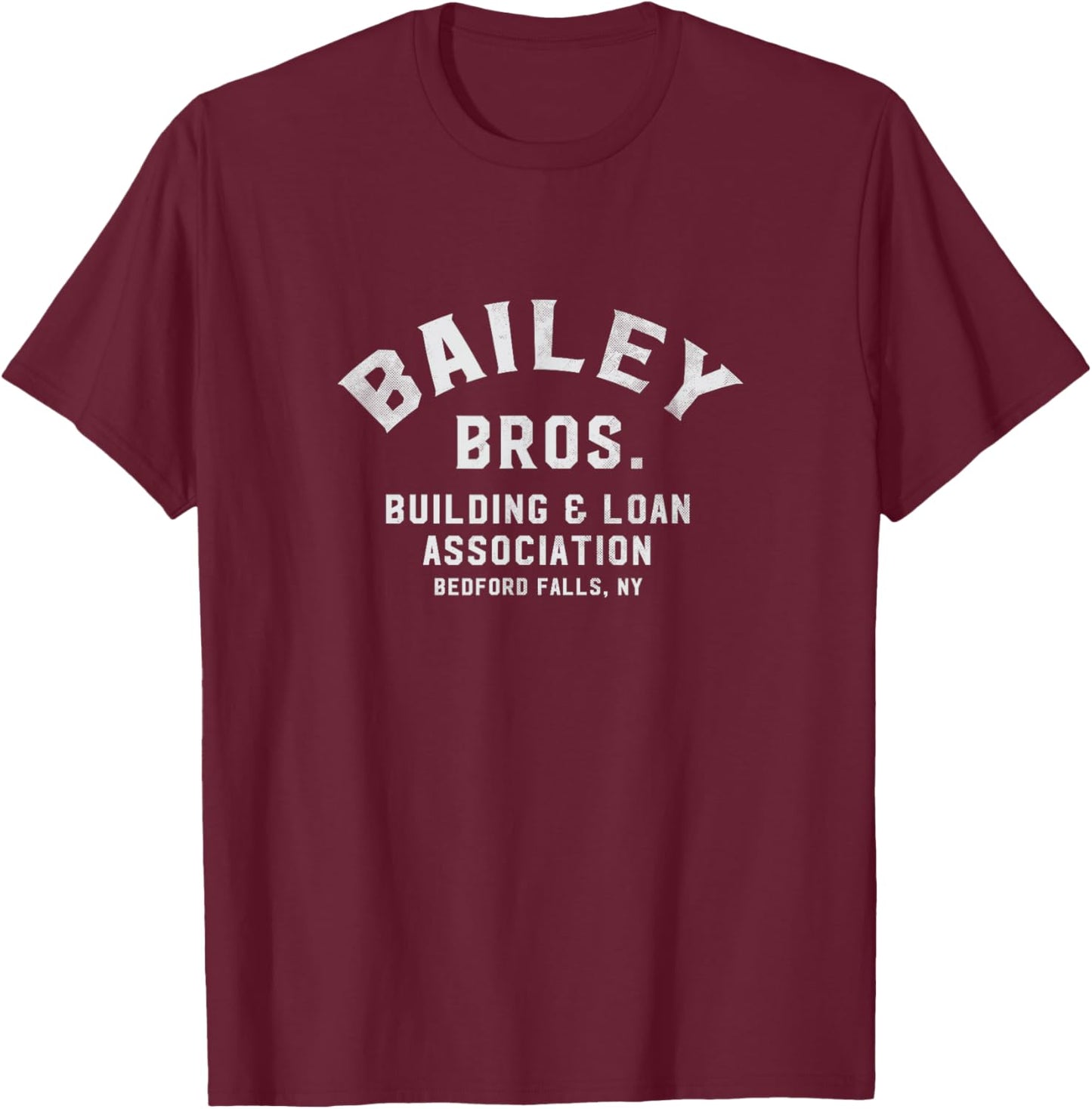 Bailey Bros. Building & Loan - Bedford Falls [distressed] T-Shirt - T-Shirt | Maroon