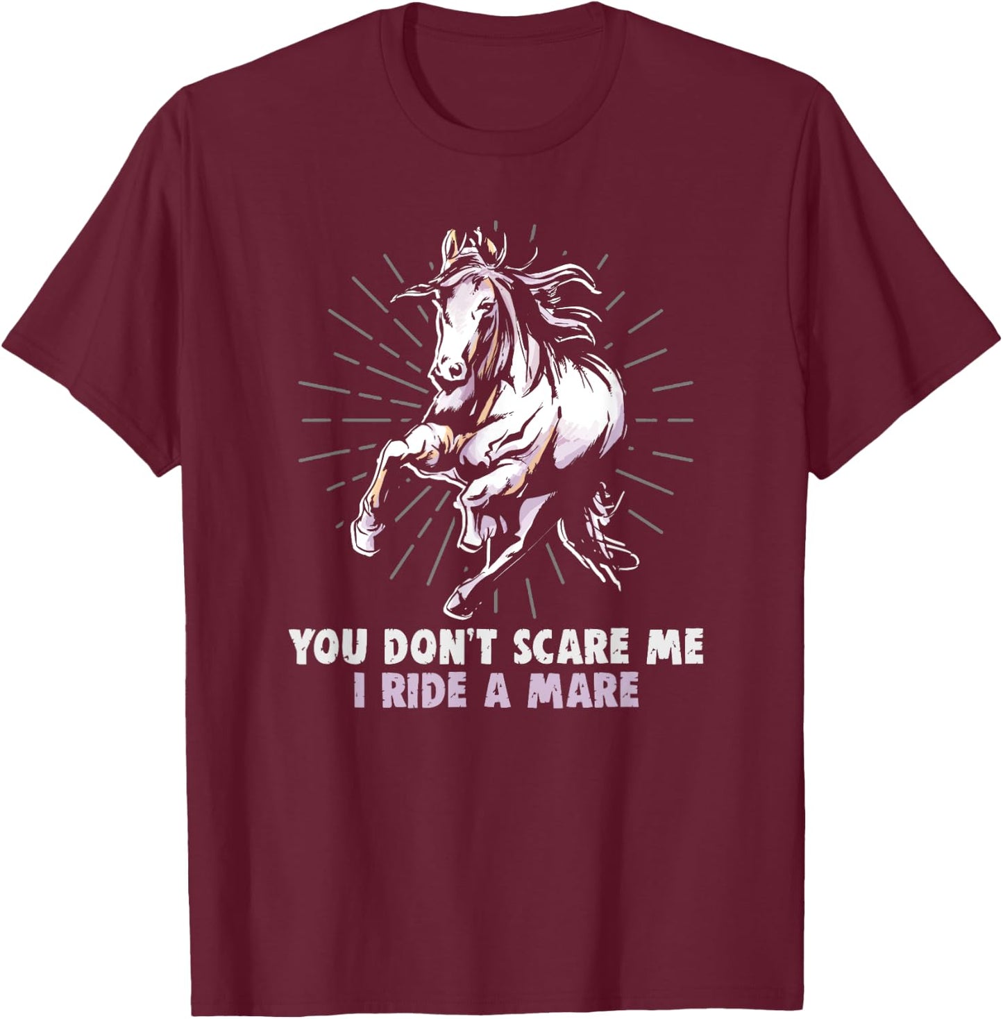 You don't scare me I ride a mare equestrian and horse riding T-Shirt - T-Shirt | Maroon