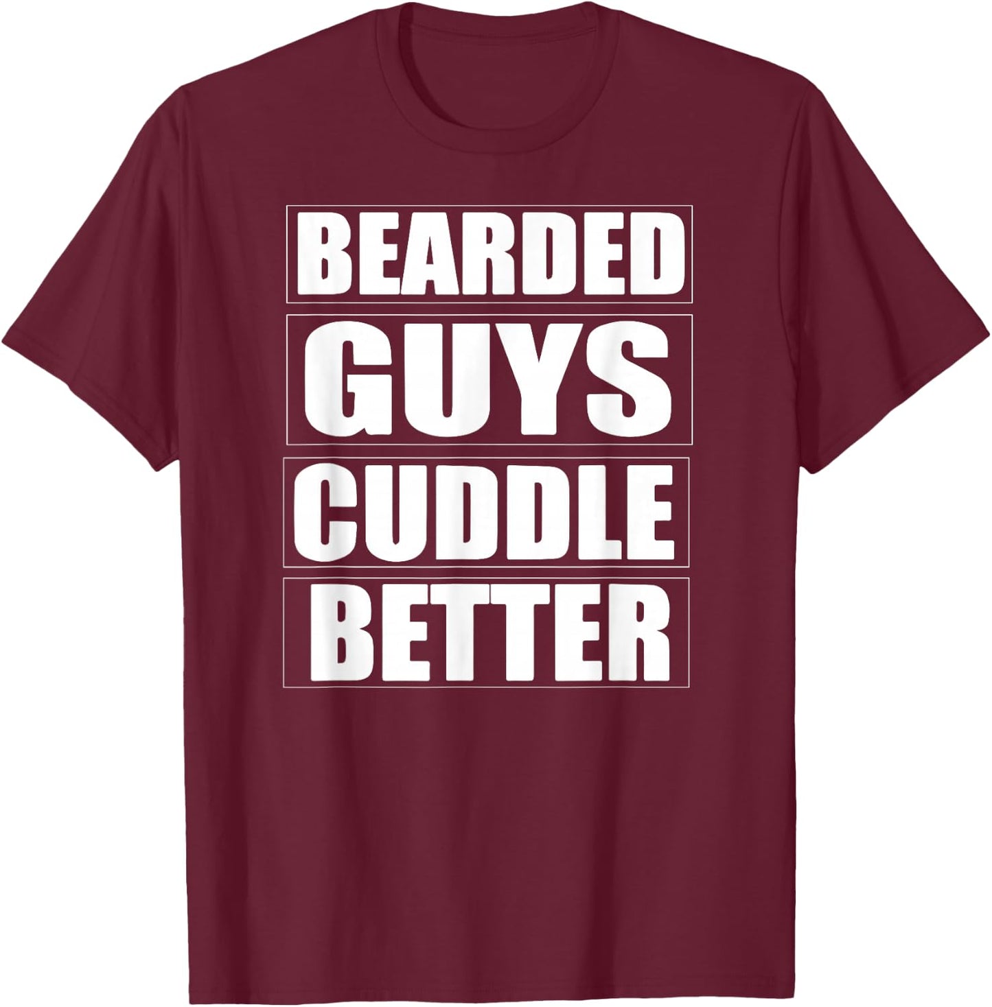 Bearded guys cuddle better Funny Beard Men Shirt T-Shirt - T-Shirt | Maroon